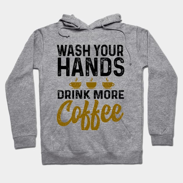 Wash your hand drink more coffee Hoodie by Coffee Addict